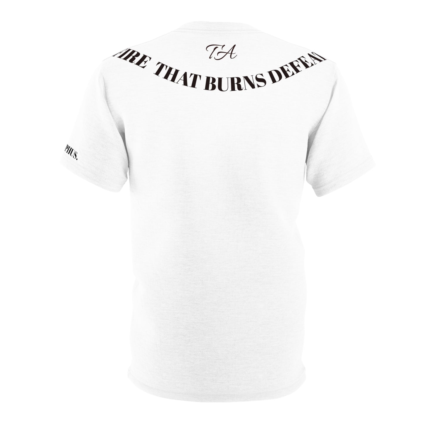 T-SHIRT "I Was Forged In The Fire That Burns Defeat"